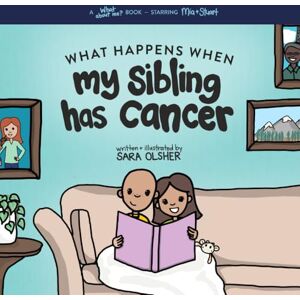 Olsher, Sara What Happens When My Sibling Has Cancer: A Book for the Brothers and Sisters of Pediatric Cancer Patients (What About Me? Books) Olsher, Sara What Happens When My Sibling Has Cancer: A Book for the Brothers and Sisters of Pediatric Cancer Patients (What About Me? Books)