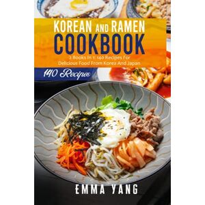 Yang, Emma Korean And Ramen Cookbook: 2 Books In 1: 140 Recipes For Delicious Food From Korea And Japan Yang, Emma Korean And Ramen Cookbook: 2 Books In 1: 140 Recipes For Delicious Food From Korea And Japan