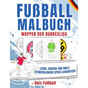 Peter Fußball Fußball Malbuch WAPPEN der BUNDESLIGA: Ein Ausmalbuch Kinder und Erwachsene Fußballfans Großartig für kreative Mädchen und Jungen + Fußball Quiz Peter Fußball Fußball Malbuch WAPPEN der BUNDESLIGA: Ein Ausmalbuch Kinder und Erwachsene Fußballfans Großartig für kreative Mädchen und Jungen + Fußball Quiz