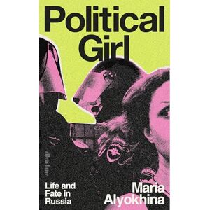 Alyokhina, Maria Political Girl: Life and Fate in Russia Alyokhina, Maria Political Girl: Life and Fate in Russia