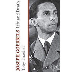 Thacker, T. Joseph Goebbels: Life and Death Thacker, T. Joseph Goebbels: Life and Death