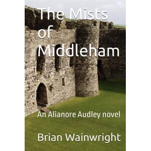 Wainwright, Brian The Mists of Middleham: An Alianore Audley novel Wainwright, Brian The Mists of Middleham: An Alianore Audley novel