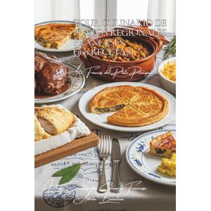 Beaulieu, Adrien L. Tour Culinario de Platos Regionales Franceses (300 Recetas): El Arte Francés del Plato Principal Volumen Dos Beaulieu, Adrien L. Tour Culinario de Platos Regionales Franceses (300 Recetas): El Arte Francés del Plato Principal Volumen Dos