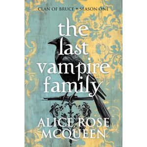 McQueen, Alice Rose The Last Vampire Family: Clan Of Bruce Season One: 1 McQueen, Alice Rose The Last Vampire Family: Clan Of Bruce Season One: 1