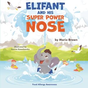 Brown, Mario ELIFANT and HIS SUPER POWER NOSE: Food Allergy Awareness (Resilient & Brilliant) Brown, Mario ELIFANT and HIS SUPER POWER NOSE: Food Allergy Awareness (Resilient & Brilliant)