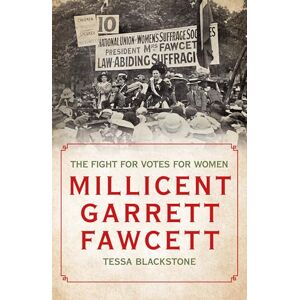 Tessa Blackstone Millicent Garrett Fawcett: The Fight for Votes for Women Tessa Blackstone Millicent Garrett Fawcett: The Fight for Votes for Women
