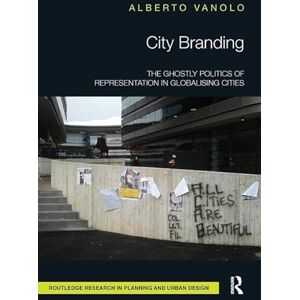 Vanolo, Alberto City Branding: The Ghostly Politics of Representation in Globalising Cities (Routledge Research in Planning and Urban Design) Vanolo, Alberto City Branding: The Ghostly Politics of Representation in Globalising Cities (Routledge Research in Planning and Urban Design)