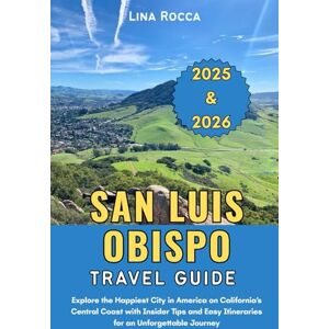 Rocca, Lina San Luis Obispo Travel Guide 2025 & 2026: Explore the Happiest City in America on California’s Central Coast with Insider Tips and Easy Itineraries ... Journey (Unbeatable Travel Editions 2025+) Rocca, Lina San Luis Obispo Travel Guide 2025 & 2026: Explore the Happiest City in America on California’s Central Coast with Insider Tips and Easy Itineraries ... Journey (Unbeatable Travel Editions 2025+)