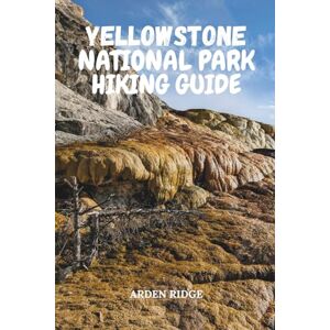 RIDGE, ARDEN YELLOWSTONE NATIONAL PARK HIKING GUIDE: A Journey Through Steam, Stone, and Silence in the World’s Oldest National Park – Updated Edition 2025-2026 (Trailblazers: Ultimate Hiking Adventures Series) RIDGE, ARDEN YELLOWSTONE NATIONAL PARK HIKING GUIDE: A Journey Through Steam, Stone, and Silence in the World’s Oldest National Park – Updated Edition 2025-2026 (Trailblazers: Ultimate Hiking Adventures Series)