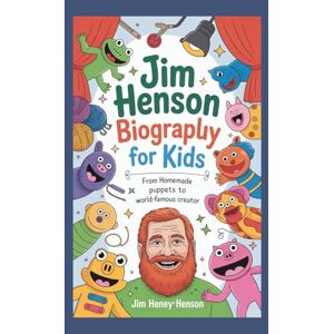 Bixler, Jose JIM HENSON BIOGRAPHY FOR KIDS: From Homemade Puppets To World-famous Creator Bixler, Jose JIM HENSON BIOGRAPHY FOR KIDS: From Homemade Puppets To World-famous Creator