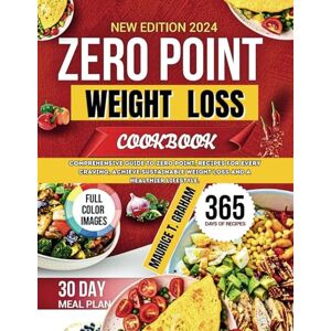 GRAHAM, MAURICE T. ZERO POINT WEIGHT LOSS 2024: Comprehensive Guide To Zero-Point, Recipes For Every Craving, Achieve Sustainable Weight Loss And A Healthier Lifestyle. GRAHAM, MAURICE T. ZERO POINT WEIGHT LOSS 2024: Comprehensive Guide To Zero-Point, Recipes For Every Craving, Achieve Sustainable Weight Loss And A Healthier Lifestyle.
