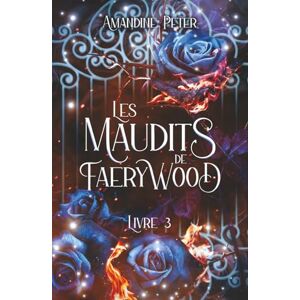 Peter, Amandine Les Maudits de Faerywood, Livre 3 Peter, Amandine Les Maudits de Faerywood, Livre 3