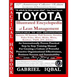 Iqbal, Gabriel TOYOTA Illustrated Encyclopedia of Lean Management: An Internationally Proven Practical Step by Step Training Manual for Creating a Culture of ... Business Success and Sustainability Iqbal, Gabriel TOYOTA Illustrated Encyclopedia of Lean Management: An Internationally Proven Practical Step by Step Training Manual for Creating a Culture of ... Business Success and Sustainability