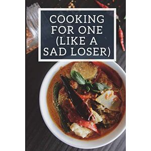 Clarke, Mary Cooking For One (Like A Sad Loser): Blank Recipe Journal for Singles, Funny Food Cookbook, Recipe Notebook Gift For Single Women and Single Men Clarke, Mary Cooking For One (Like A Sad Loser): Blank Recipe Journal for Singles, Funny Food Cookbook, Recipe Notebook Gift For Single Women and Single Men