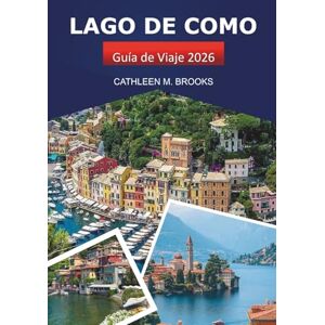 Brooks, Cathleen M. Lago de Como Guía de Viaje 2026: Explorando el destino icónico de Italia, vistas panorámicas, atracciones imperdibles y consejos locales Brooks, Cathleen M. Lago de Como Guía de Viaje 2026: Explorando el destino icónico de Italia, vistas panorámicas, atracciones imperdibles y consejos locales