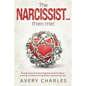Avery The NARCISSIST...then me!: Recognising and Surviving Narcissistic Abuse, Healing and Recovering While Empowering You Avery The NARCISSIST...then me!: Recognising and Surviving Narcissistic Abuse, Healing and Recovering While Empowering You