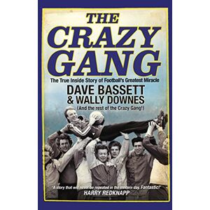 Bassett, Dave The Crazy Gang: The True Inside Story of Football's Greatest Miracle Bassett, Dave The Crazy Gang: The True Inside Story of Football's Greatest Miracle