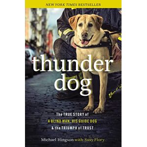 Hingson, Michael Thunder dog tpc: The True Story of a Blind Man, His Guide Dog, and the Triumph of Trust Hingson, Michael Thunder dog tpc: The True Story of a Blind Man, His Guide Dog, and the Triumph of Trust