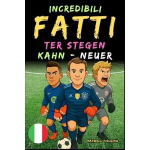 Fielding, Maxwell Fatti incredibili su Kahn, Neuer e Ter Stegen Dai 6 ai 14 anni: Tutto per i giovani appassionati di calcio: storie, record, aneddoti e quiz per ... Storie e Quiz per Giovani Appassionati) Fielding, Maxwell Fatti incredibili su Kahn, Neuer e Ter Stegen Dai 6 ai 14 anni: Tutto per i giovani appassionati di calcio: storie, record, aneddoti e quiz per ... Storie e Quiz per Giovani Appassionati)