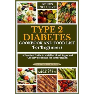 McLEEN, Dr. STACY H TYPE 2 DIABETES COOKBOOK MEAL PLAN AND FOOD LIST FOR BEGINNERS: A Practical Guide to stabilize blood Sugar and Grocery essentials for Better Health ... Diet Cookbooks for Chronic Conditions) McLEEN, Dr. STACY H TYPE 2 DIABETES COOKBOOK MEAL PLAN AND FOOD LIST FOR BEGINNERS: A Practical Guide to stabilize blood Sugar and Grocery essentials for Better Health ... Diet Cookbooks for Chronic Conditions)