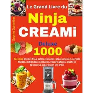 Daninthe, Sophie Le Grand Livre du Ninja CREAMi Deluxe: 1000 Recettes Givrées Pour petits et grands : glaces maison, sorbets fruités, milkshakes onctueux, yaourts glacés, slushi et douceurs à créer en un clin d’œil Daninthe, Sophie Le Grand Livre du Ninja CREAMi Deluxe: 1000 Recettes Givrées Pour petits et grands : glaces maison, sorbets fruités, milkshakes onctueux, yaourts glacés, slushi et douceurs à créer en un clin d’œil