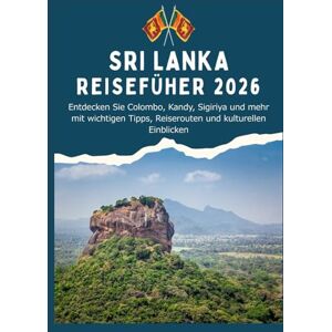 T. Explorer, Jonas SRI LANKA REISEFÜHRER 2026 Entdecken Sie Colombo, Kandy, Sigiriya und mehr mit wichtigen Tipps, Reiserouten und kulturellen Einblicken T. Explorer, Jonas SRI LANKA REISEFÜHRER 2026 Entdecken Sie Colombo, Kandy, Sigiriya und mehr mit wichtigen Tipps, Reiserouten und kulturellen Einblicken