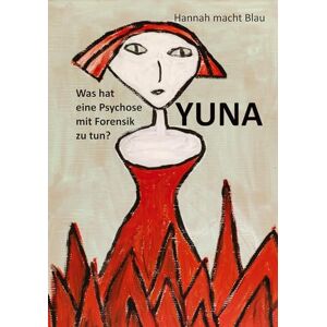 Macht Blau, Hannah Yuna: Was hat eine Psychose mit Forensik zu tun? Macht Blau, Hannah Yuna: Was hat eine Psychose mit Forensik zu tun?
