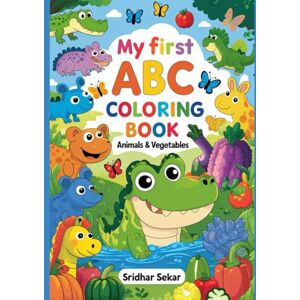 Sekar, Mr. Sridhar My First ABC Coloring Book: Animals & Vegetables Sekar, Mr. Sridhar My First ABC Coloring Book: Animals & Vegetables