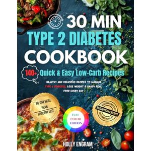 Engram, Holly 30-Minute Type 2 Diabetes Cookbook: Fast Meals for Blood Sugar Control & All-Day Energy: 140+ Quick & Easy Low-Carb Recipes with a 30-Day Meal Plan to ... Lose Weight & Enjoy Real Food Every Day Engram, Holly 30-Minute Type 2 Diabetes Cookbook: Fast Meals for Blood Sugar Control & All-Day Energy: 140+ Quick & Easy Low-Carb Recipes with a 30-Day Meal Plan to ... Lose Weight & Enjoy Real Food Every Day