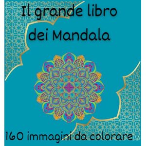 Barni, MoGi Monica Il grande libro dei mandala: 160 Immagini da colorare. Mandala da colorare per rilassare la mente, rasserenare l'anima e risvegliare la creatività. Barni, MoGi Monica Il grande libro dei mandala: 160 Immagini da colorare. Mandala da colorare per rilassare la mente, rasserenare l'anima e risvegliare la creatività.