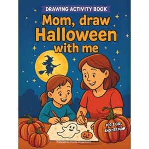 Grygielewicz, Dorota Mom Draw Halloween with Me, Drawing Activity Book for a Girl and her Mom: Pages with activities for a daughter and her mother to draw and color ... bonds, having fun, cooperating and competing Grygielewicz, Dorota Mom Draw Halloween with Me, Drawing Activity Book for a Girl and her Mom: Pages with activities for a daughter and her mother to draw and color ... bonds, having fun, cooperating and competing