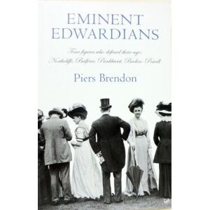 Brendon, Piers Eminent Edwardians: Four figures who defined their age: Northcliffe, Balfour, Pankhurst, Baden-Powell Brendon, Piers Eminent Edwardians: Four figures who defined their age: Northcliffe, Balfour, Pankhurst, Baden-Powell