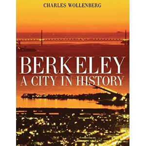 Wollenberg, Charles M. Berkeley: A City in History Wollenberg, Charles M. Berkeley: A City in History