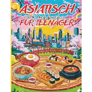 PUBLISHING, COCOFILE Asiatisch kochbuch für teenager: +31 Einfache Rezepte aus den bekanntesten Gerichten aus Japan, China, Korea, Thailand und Vietnam PUBLISHING, COCOFILE Asiatisch kochbuch für teenager: +31 Einfache Rezepte aus den bekanntesten Gerichten aus Japan, China, Korea, Thailand und Vietnam