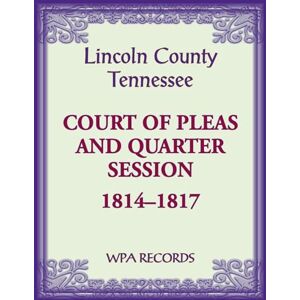 Wpa Records Lincoln County, Tennessee Court of Pleas, 1814-1817 Wpa Records Lincoln County, Tennessee Court of Pleas, 1814-1817