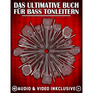 Golden, Karl Das Ultimative Buch für Bass-Tonleitern: Wichtige Tonleitern, Modi und Übungen für alle Bassisten: 1 (Die Ultimative Bassgitarren-Buchreihe) Golden, Karl Das Ultimative Buch für Bass-Tonleitern: Wichtige Tonleitern, Modi und Übungen für alle Bassisten: 1 (Die Ultimative Bassgitarren-Buchreihe)