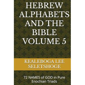 Lee HEBREW ALPHABETS AND THE BIBLE VOLUME 5: 72 NAMES of GOD in Pure Enochian Triads Lee HEBREW ALPHABETS AND THE BIBLE VOLUME 5: 72 NAMES of GOD in Pure Enochian Triads