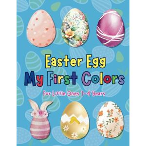 Bloom, Lia My First Colors: Easter Egg – A Fun and Simple Coloring Book for Toddlers Aged 1-4: Introduce your little one to the joy of colors with 25 adorable Easter-themed illustrations designed for tiny hands. Bloom, Lia My First Colors: Easter Egg – A Fun and Simple Coloring Book for Toddlers Aged 1-4: Introduce your little one to the joy of colors with 25 adorable Easter-themed illustrations designed for tiny hands.