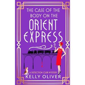 Oliver, Kelly The Case of the Body on the Orient Express: A NEW installment in Kelly Oliver's addictive Detection Club cozy mystery series! (The Detection Club, 2) Oliver, Kelly The Case of the Body on the Orient Express: A NEW installment in Kelly Oliver's addictive Detection Club cozy mystery series! (The Detection Club, 2)