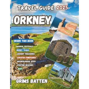 Batten, Grims Orkney Travel Guide 2025: Discover Viking Heritage, Wildlife, Festivals, Whisky Trails & Practical Tips for Scotland’s Enchanted Isles Batten, Grims Orkney Travel Guide 2025: Discover Viking Heritage, Wildlife, Festivals, Whisky Trails & Practical Tips for Scotland’s Enchanted Isles
