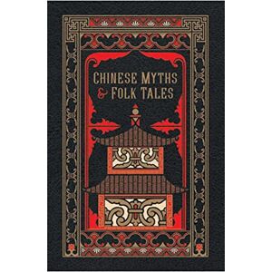 Various Authors Chinese Myths and Folk Tales (Barnes & Noble Leatherbound Classic Collection) Various Authors Chinese Myths and Folk Tales (Barnes & Noble Leatherbound Classic Collection)