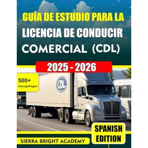 Academy, Sierra bright Guía de estudio para la licencia de conducir comercial (CDL) 2025-2026: Su recurso integral para aprobar el examen de licencia de conducir comercial ... y las últimas actualizaciones de la FMCSA. Academy, Sierra bright Guía de estudio para la licencia de conducir comercial (CDL) 2025-2026: Su recurso integral para aprobar el examen de licencia de conducir comercial ... y las últimas actualizaciones de la FMCSA.