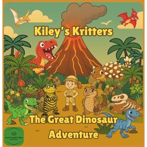 Kritters, Kileys The Great Dinosaur Adventure: A time-traveling dinosaur adventure for kids ages 4-8: 3 (Kiley's Kritters) Kritters, Kileys The Great Dinosaur Adventure: A time-traveling dinosaur adventure for kids ages 4-8: 3 (Kiley's Kritters)