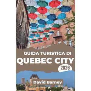 Barney, David Guida turistica di Quebec City 2026: Esplora la cultura con passeggiate immersive, itinerari stagionali e approfondimenti locali Barney, David Guida turistica di Quebec City 2026: Esplora la cultura con passeggiate immersive, itinerari stagionali e approfondimenti locali
