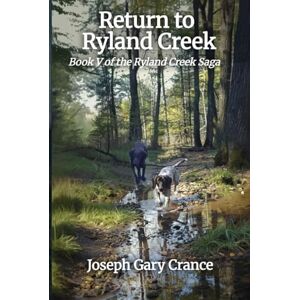Crance, Joseph Gary Return to Ryland Creek: Book V of the Ryland Creek Saga Crance, Joseph Gary Return to Ryland Creek: Book V of the Ryland Creek Saga