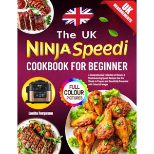 Ferguson, Lanita The UK Ninja Speedi Cookbook for Beginners: A Comprehensive Collection of Diverse & Mouthwatering Speedi Recipes that Are Simple to Prepare and Beautifully Presented with Colourful Images Ferguson, Lanita The UK Ninja Speedi Cookbook for Beginners: A Comprehensive Collection of Diverse & Mouthwatering Speedi Recipes that Are Simple to Prepare and Beautifully Presented with Colourful Images