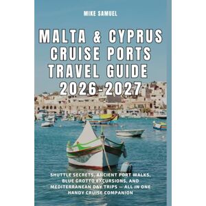 Samuel, Mike Malta & Cyprus Cruise Ports Travel Guide 2026–2027: Shuttle Secrets, Ancient Port Walks, Blue Grotto Excursions, and Mediterranean Day Trips — All in ... (European Travel books & Christmas Guides) Samuel, Mike Malta & Cyprus Cruise Ports Travel Guide 2026–2027: Shuttle Secrets, Ancient Port Walks, Blue Grotto Excursions, and Mediterranean Day Trips — All in ... (European Travel books & Christmas Guides)