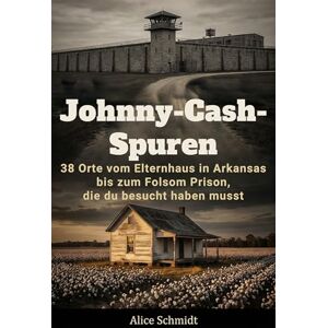 Schmidt, Alice Johnny-Cash-Spuren: 38 Orte vom Elternhaus in Arkansas bis zum Folsom Prison, die du besucht haben musst Schmidt, Alice Johnny-Cash-Spuren: 38 Orte vom Elternhaus in Arkansas bis zum Folsom Prison, die du besucht haben musst