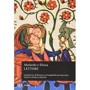 Abelardo, Pietro Lettere di Abelardo e Eloisa. Testo latino a fronte Abelardo, Pietro Lettere di Abelardo e Eloisa. Testo latino a fronte
