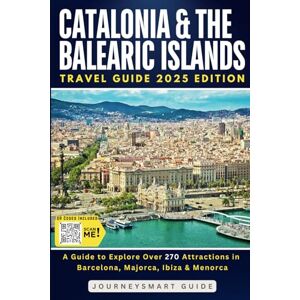 Guide, JourneySmart Catalonia and the Balearic Islands: A Guide to Explore Over 270 Attractions in Barcelona, Majorca, Ibiza & Menorca Guide, JourneySmart Catalonia and the Balearic Islands: A Guide to Explore Over 270 Attractions in Barcelona, Majorca, Ibiza & Menorca